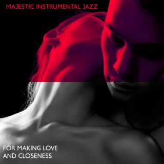 Majestic Instrumental Jazz: For Making Love and Closeness