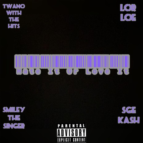 Hate It Or Love It ft. Lor Loe, SmileyTheSinger & SGE Kash | Boomplay Music