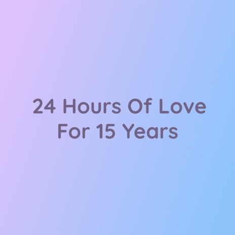 24 Hours Of Love For 15 Years | Boomplay Music