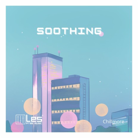 Soothing ft. Chillmore | Boomplay Music