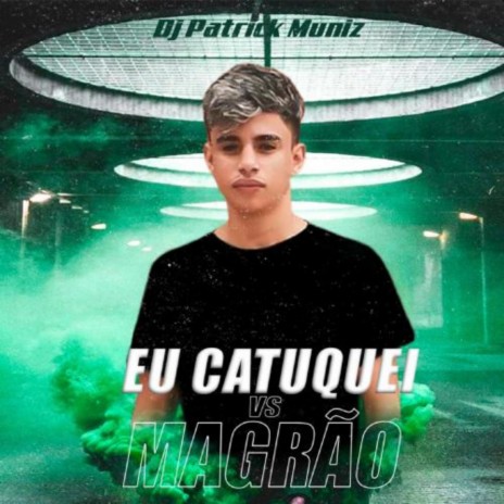 Eu Catuquei Vs Magrão ft. MC Zaquin & MC Braz | Boomplay Music