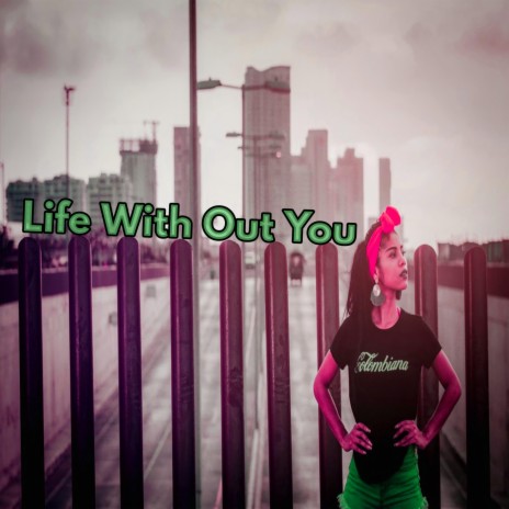 Life With Out You | Boomplay Music