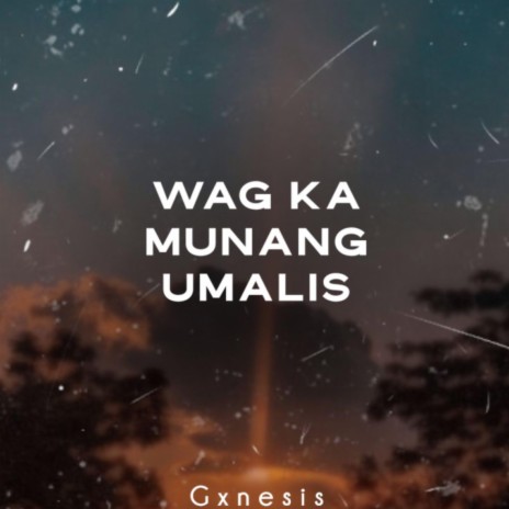 Wag Ka Munang Umalis | Boomplay Music
