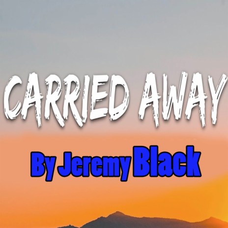 Carried Away | Boomplay Music