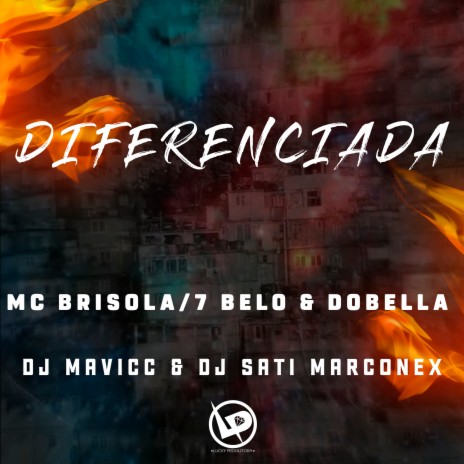 Diferenciada ft. MC 7 Belo, MC Dobella, DJ MAVICC & DJ Sati Marconex | Boomplay Music