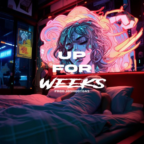 UP FOR WEEKS | Boomplay Music