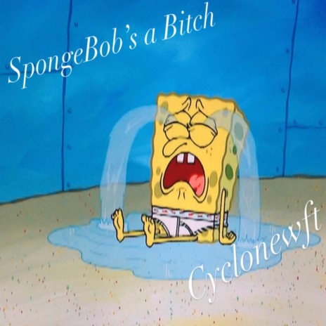 SpongeBob's a bitch