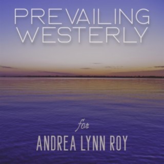 Prevailing Westerly (for Andrea Lynn Roy)