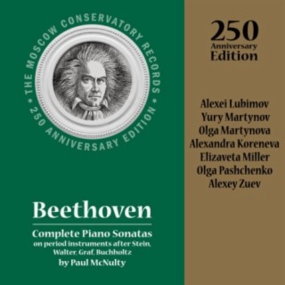 Beethoven. Complete Piano Sonatas on Period Instruments by Paul McNulty. 250 Anniversary Edition