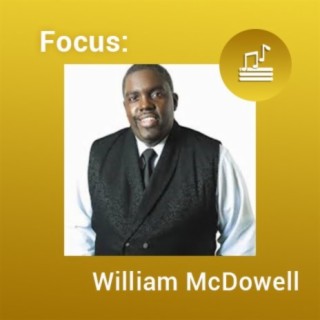 Focus: William McDowell