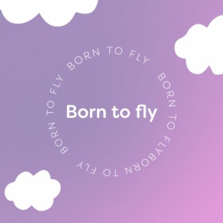 Born to Fly