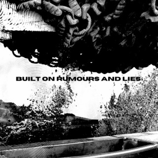 Built on rumours and lies