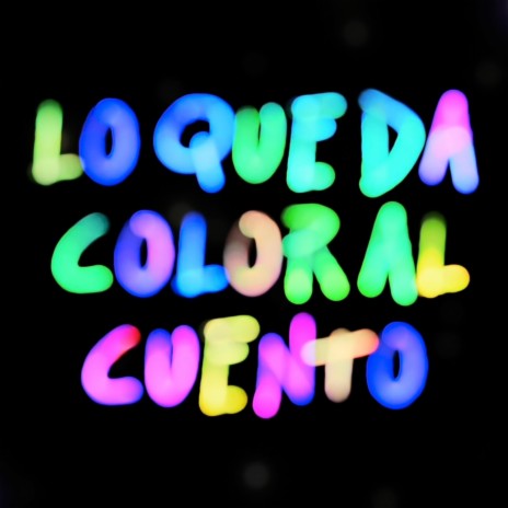 Lo Que Da Color Al Cuento | Boomplay Music