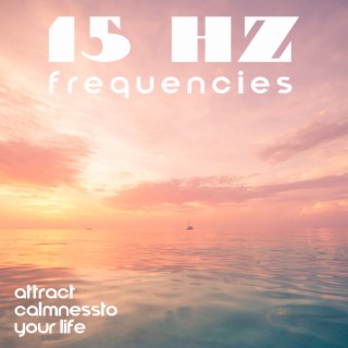 15 Hz Frequencies: Attract CalmnessTo Your Life