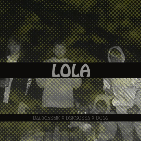 LOLA ft. DSKSOSSA & DG66 | Boomplay Music