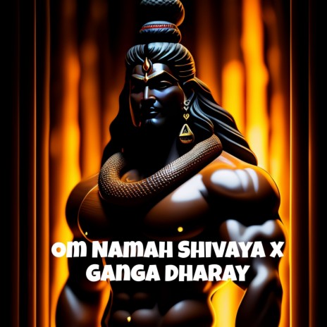 Om Namah Shivaya x Ganga Dharay | Boomplay Music