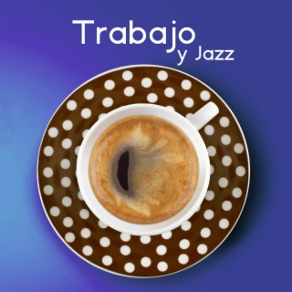 Trabajo y Jazz: Música de Jazz Relajante, Música de Jazz de Fondo de Café Suave