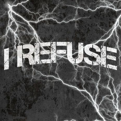 I refuse | Boomplay Music