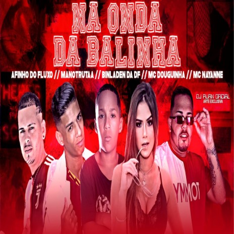 Na Onda da Balinha ft. Bin Laden da DF, Mano Truta, MC Nayanne & MC Douguinha | Boomplay Music