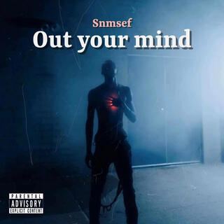 Out your mind