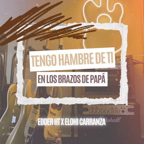 Tengo Hambre De Ti, En Los Brazos De Papá ft. Elohi Carranza & Edder Hernández | Boomplay Music