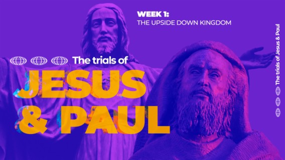 The Trials of Jesus & Paul: The Upside Down Kingdom