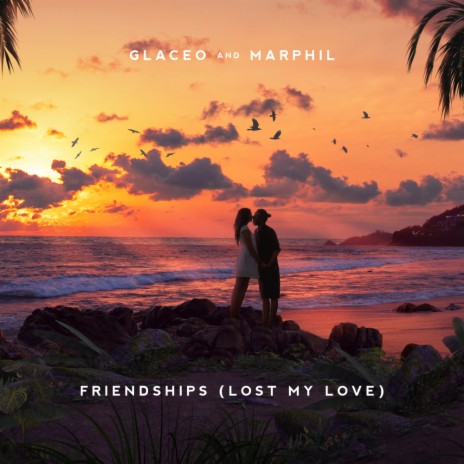 Friendships (Lost My Love) ft. Marphil | Boomplay Music