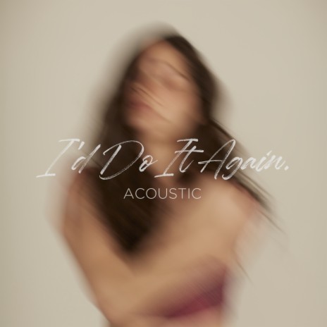 I’d Do It Again (Acoustic) | Boomplay Music