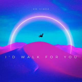 I'd Walk for You