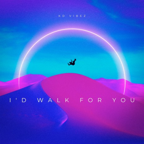 I'd Walk for You