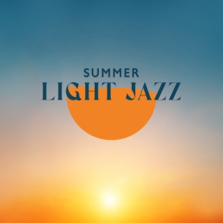 Summer Light Jazz: Play, Have Fun and Enjoy The Summer
