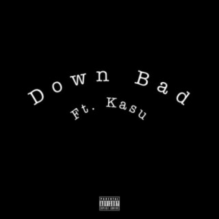 Down Bad (feat. Kasu)