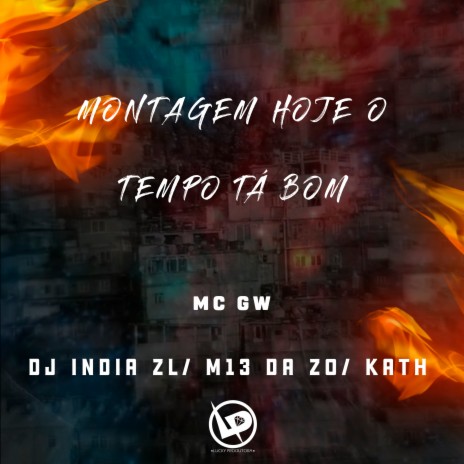 Montagem Hoje o Tempo Tá Bom ft. DJ India ZL, dj m13 da zo & DJ Kath | Boomplay Music