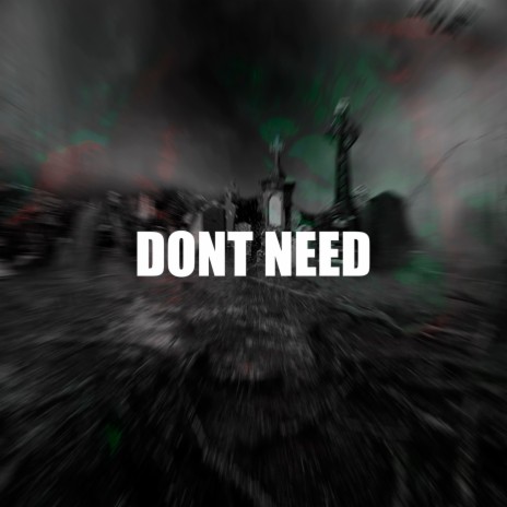 DON'T NEED | Boomplay Music