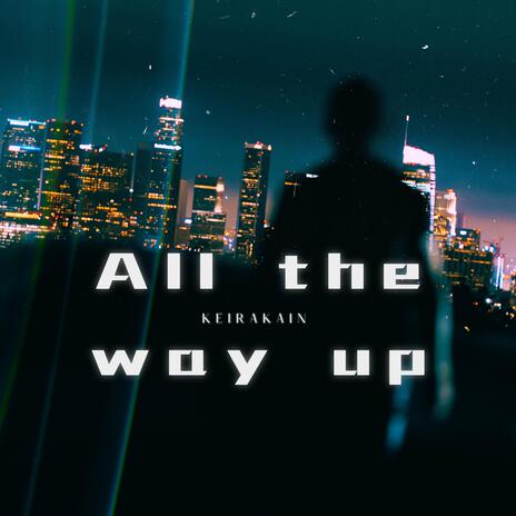 All The Way Up | Boomplay Music