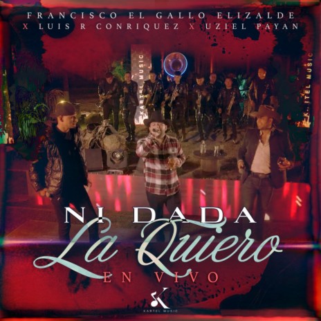 Ni Dada la Quiero (En Vivo) ft. Luis R Conriquez & Uziel Payan | Boomplay Music