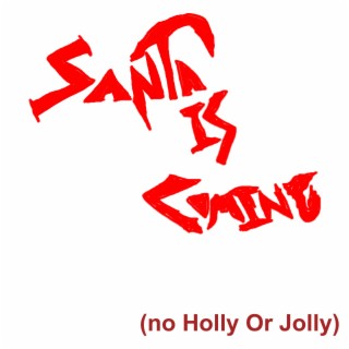Santa Is Coming (No Holly Or Jolly)