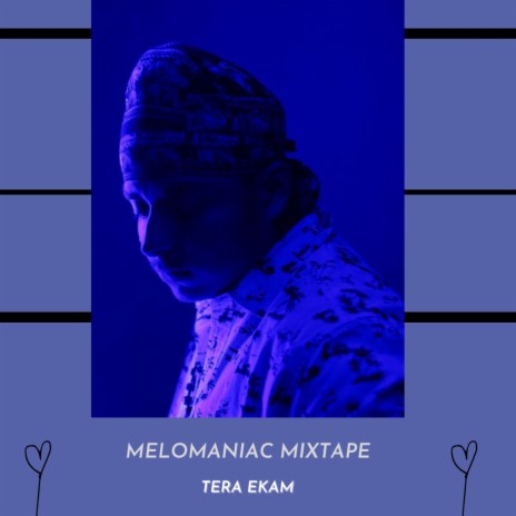 KAISE HUA X TERA EKAM | MELOMANIAC MIXTAPE (RAP REFIX) | Boomplay Music