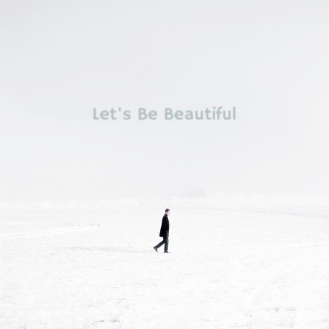 Let's Be Beautiful | Boomplay Music