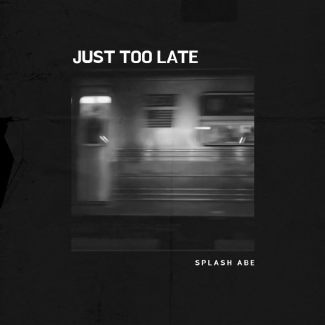 Just Too Late | Boomplay Music