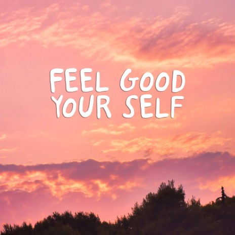Feel good your self