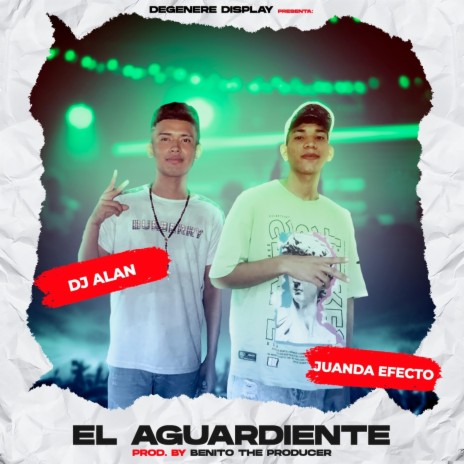 El Aguardiente (Guarapo) ft. Dj Alan, Juanda Efecto, Dj Wilson & Degenere Display | Boomplay Music