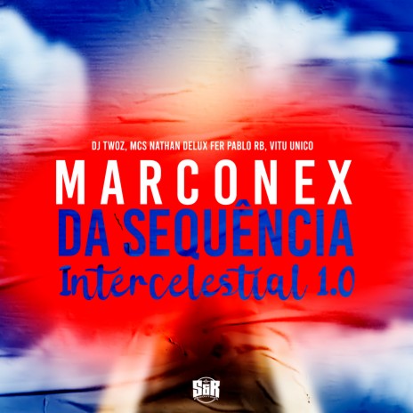 Marconex da Sequência Intercelestial 1.0 ft. MC Nathan, MC Delux, DJ Pablo RB & Vitu Único | Boomplay Music