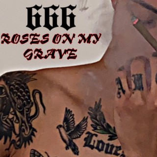 666 Roses On My Grave