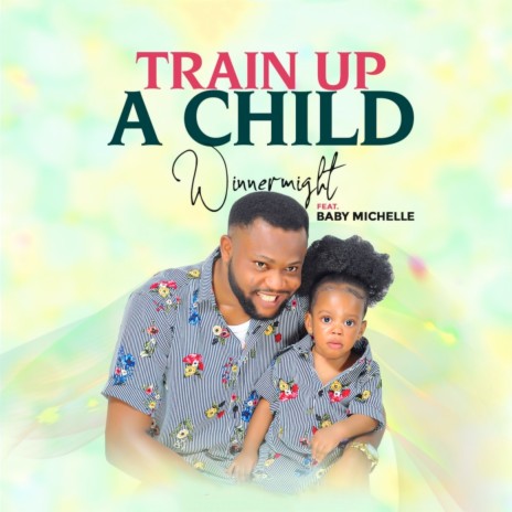 Train Up a Child ft. Baby Michelle | Boomplay Music