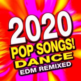2020 Pop Songs! Dance EDM Remixed