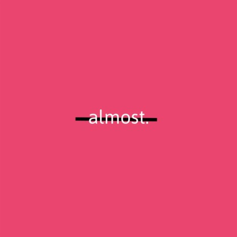 almost. | Boomplay Music