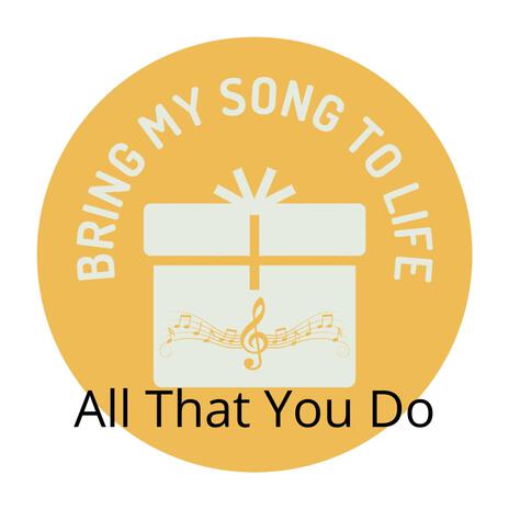 All That You Do | Boomplay Music