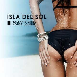 Isla del Sol: Balearic Chill House Lounge, Sunset del Mar, Island of Bliss, Summer Vibes & Sunny Paradise