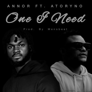 One I need ft. Atoryno lyrics | Boomplay Music